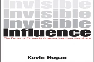 Invisible Influence: The Power to Persuade Anyone, Anytime, Anywhere